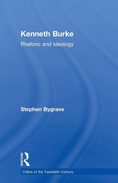 Kenneth Burke (Critics Of The Twentieth Century)