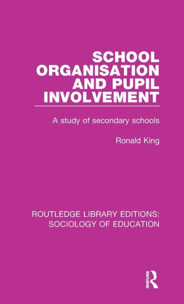 School Organisation And Pupil Involvement (Routledge Library Editions: Sociology Of Education)