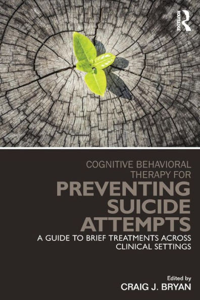 Cognitive Behavioral Therapy For Preventing Suicide Attempts: A Guide To Brief Treatments Across Clinical Settings (Clinical Topics In Psychology And Psychiatry)