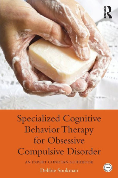 Specialized Cognitive Behavior Therapy For Obsessive Compulsive Disorder (Practical Clinical Guidebooks)