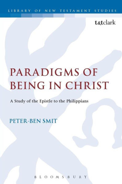 Paradigms Of Being In Christ: A Study Of The Epistle To The Philippians (The Library Of New Testament Studies, 476)