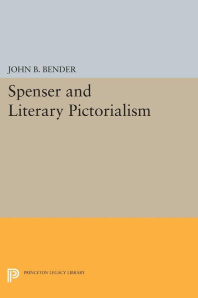 Spenser And Literary Pictorialism (Princeton Legacy Library, 1458)