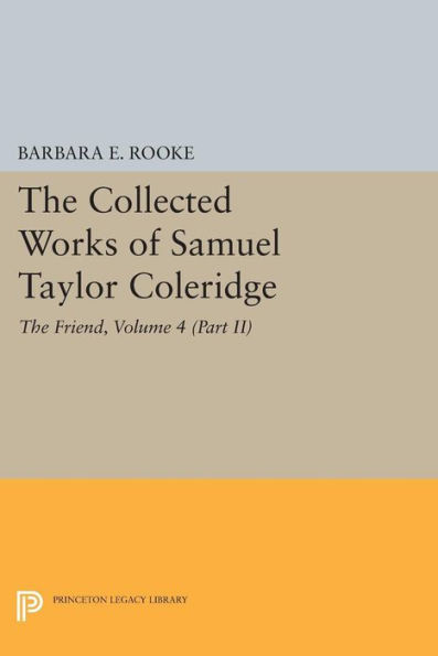 The Collected Works Of Samuel Taylor Coleridge, Volume 4 (Part Ii): The Friend (Collected Works Of Samuel Taylor Coleridge, 25)