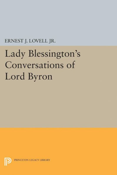 Lady Blessington's Conversations Of Lord Byron (Princeton Legacy Library, 2073)