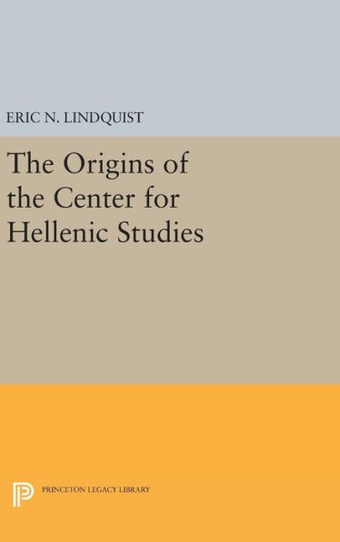 The Origins Of The Center For Hellenic Studies (Princeton Legacy Library, 1174)