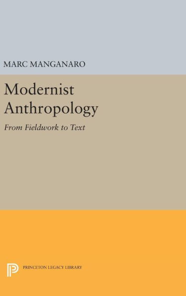 Modernist Anthropology: From Fieldwork To Text (Princeton Legacy Library, 1123)