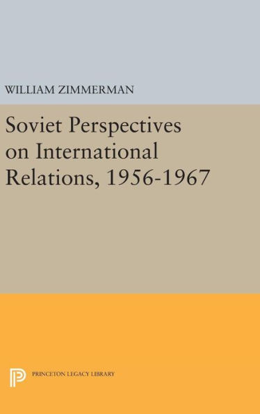 Soviet Perspectives On International Relations, 1956-1967 (Studies Of The Harriman Institute, Columbia University)
