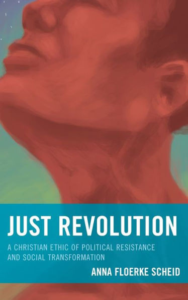 Just Revolution: A Christian Ethic Of Political Resistance And Social Transformation