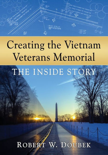 Creating The Vietnam Veterans Memorial: The Inside Story