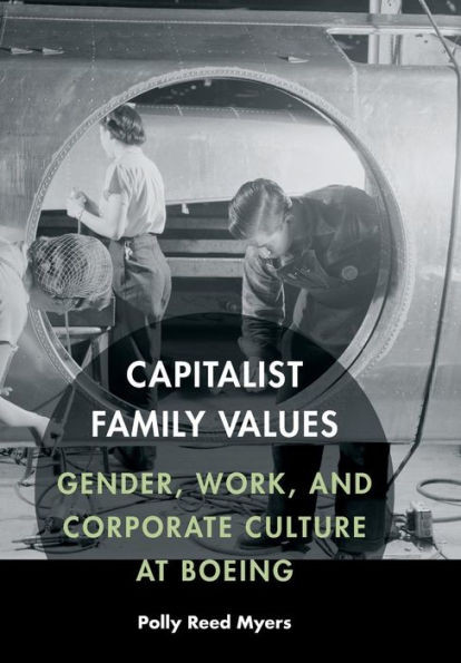Capitalist Family Values: Gender, Work, And Corporate Culture At Boeing