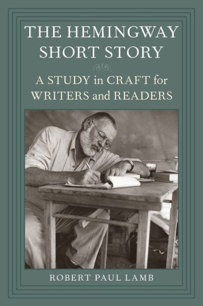The Hemingway Short Story: A Study In Craft For Writers And Readers