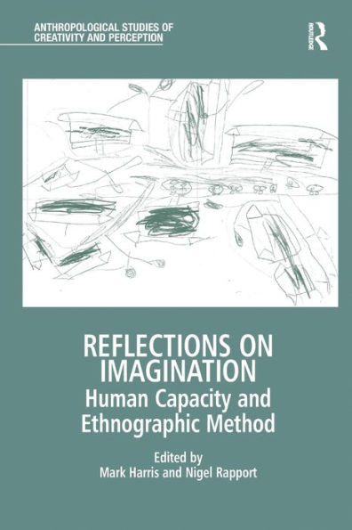 Reflections On Imagination: Human Capacity And Ethnographic Method (Anthropological Studies Of Creativity And Perception)