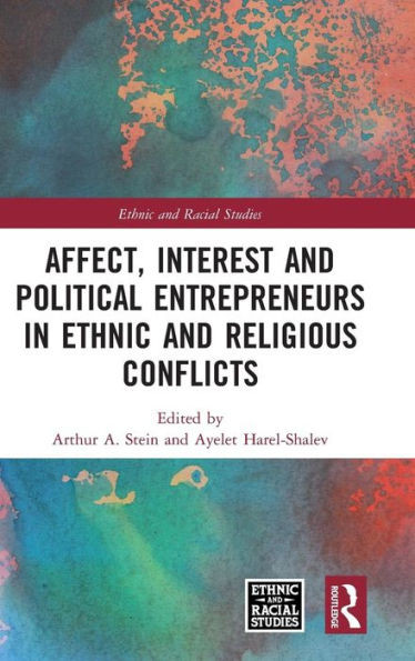 Affect, Interest And Political Entrepreneurs In Ethnic And Religious Conflicts (Ethnic And Racial Studies)