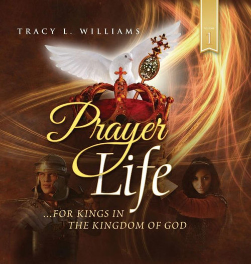 Prayer Life: For Kings In The Kingdom Of God