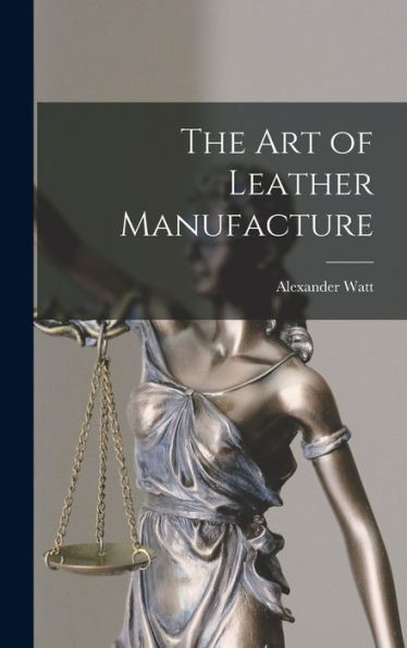 The Art Of Leather Manufacture