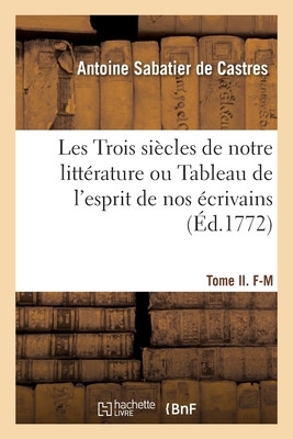 Les Trois Siecles De Notre LittErature Ou Tableau De L'Esprit De Nos Ecrivains (French Edition)