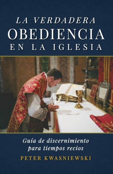 La Verdadera Obediencia En La Iglesia: Guía De Discernimiento Para Tiempos Recios (Spanish Edition)