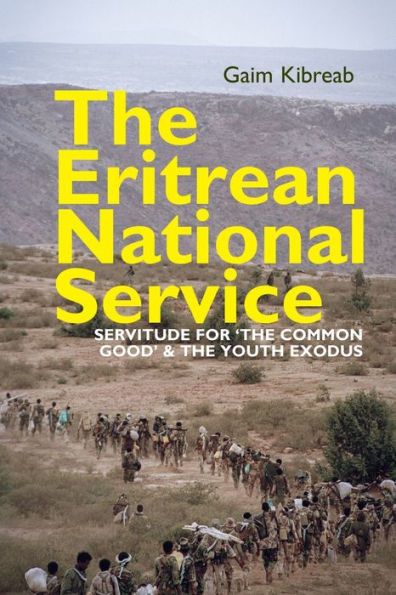 The Eritrean National Service: Servitude For "The Common Good" And The Youth Exodus (Eastern Africa Series, 37)