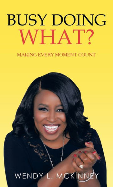 Busy Doing What?: Making Every Moment Count