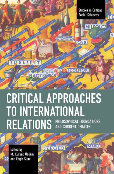 Critical Approaches To International Relations: Philosophical Foundations And Current Debates (Studies In Critical Social Sciences)