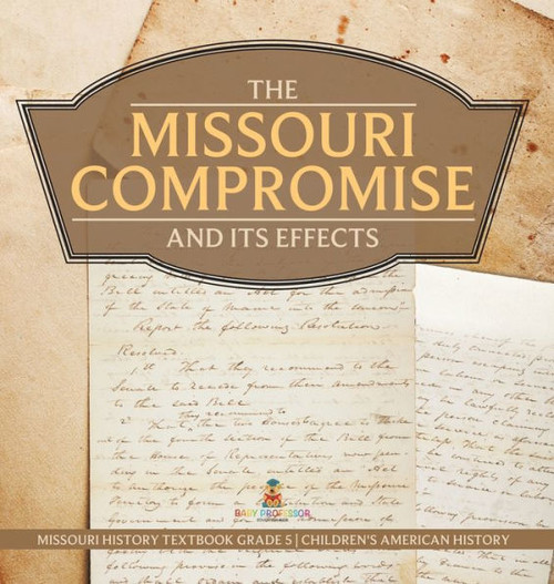 The Missouri Compromise And Its Effects Missouri History Textbook Grade 5 Children's American History