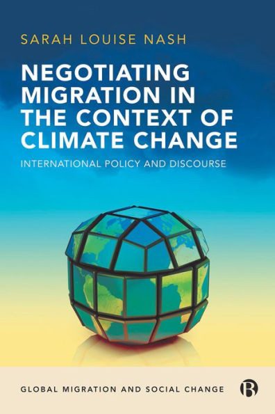Negotiating Migration In The Context Of Climate Change: International Policy And Discourse (Global Migration And Social Change)