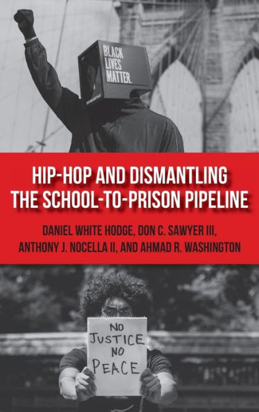 Hip-Hop And Dismantling The School-To-Prison Pipeline (Hip Hop Studies And Activism)