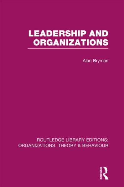 Leadership And Organizations (Rle: Organizations) (Routledge Library Editions: Organizations)