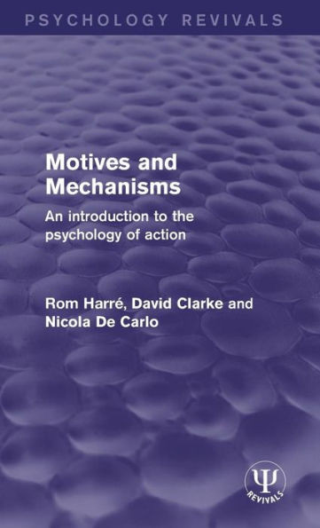 Motives And Mechanisms: An Introduction To The Psychology Of Action (Psychology Revivals)
