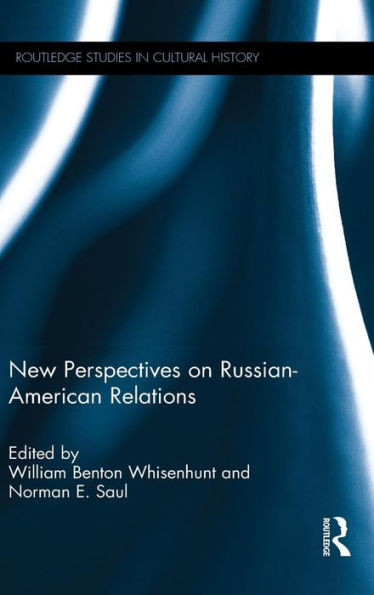 New Perspectives On Russian-American Relations (Routledge Studies In Cultural History)