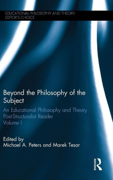 Beyond The Philosophy Of The Subject: An Educational Philosophy And Theory Post-Structuralist Reader, Volume I (Educational Philosophy And Theory: Editor'S Choice)