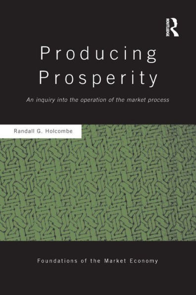 Producing Prosperity (Routledge Foundations Of The Market Economy)