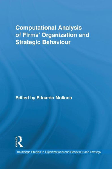 Computational Analysis Of Firms' Organization And Strategic Behaviour (Routledge Research In Strategic Management)