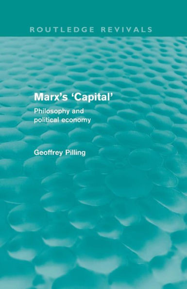 Marx's 'Capital' (Routledge Revivals): Philosophy And Political Economy