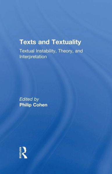 Texts And Textuality: Textual Instability, Theory, And Interpretation (Wellesley Studies In Critical Theory, Literary History And Culture)
