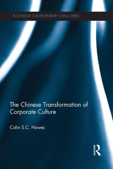 The Chinese Transformation Of Corporate Culture (Routledge Contemporary China Series)