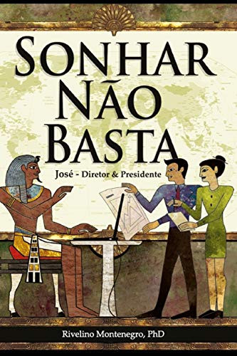 Sonhar Não Basta. José, Diretor & Presidente. (Portuguese Edition)