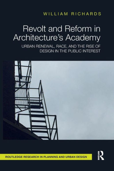 Revolt And Reform In Architecture's Academy (Routledge Research In Planning And Urban Design)