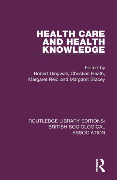 Health Care And Health Knowledge (Routledge Library Editions: British Sociological Association)
