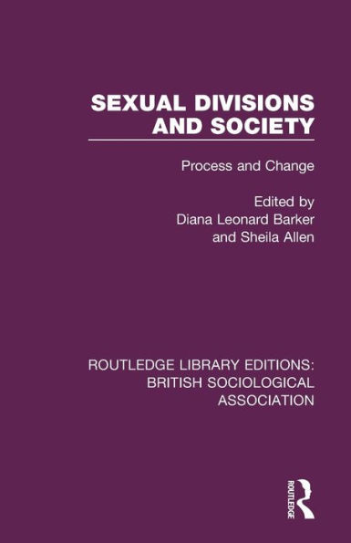 Sexual Divisions And Society: Process And Change (Routledge Library Editions: British Sociological Association)