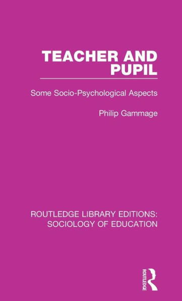 Teacher And Pupil (Routledge Library Editions: Sociology Of Education)