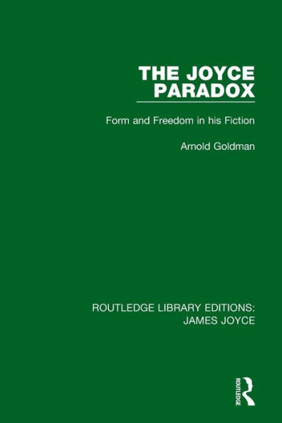 The Joyce Paradox: Form And Freedom In His Fiction (Routledge Library Editions: James Joyce)