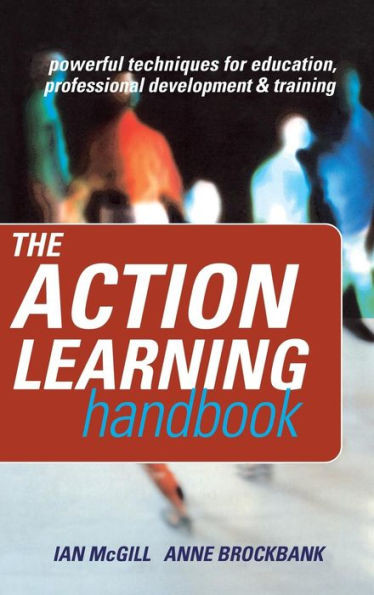 The Action Learning Handbook: Powerful Techniques For Education, Professional Development And Training