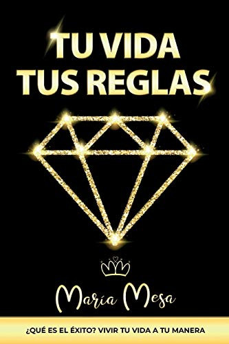 TU VIDA, TUS REGLAS (Spanish Edition)