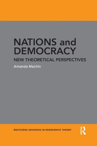 Nations And Democracy: New Theoretical Perspectives (Routledge Advances In Democratic Theory)