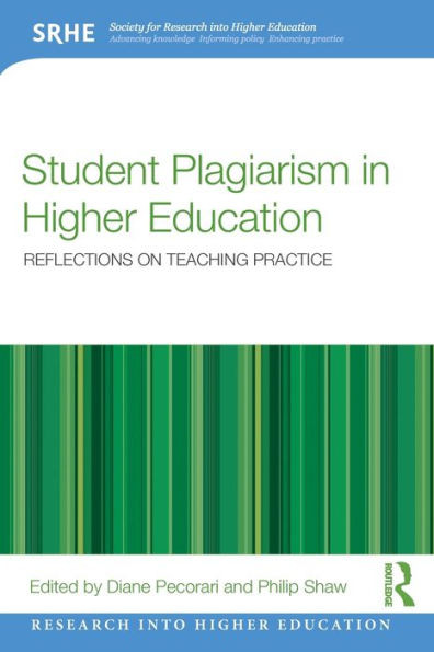 Student Plagiarism In Higher Education: Reflections On Teaching Practice (Research Into Higher Education)