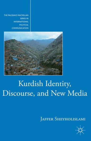 Kurdish Identity, Discourse, And New Media (The Palgrave Macmillan Series In International Political Communication)