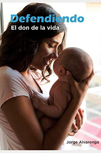 Defendiendo el don de la vida (Spanish Edition)