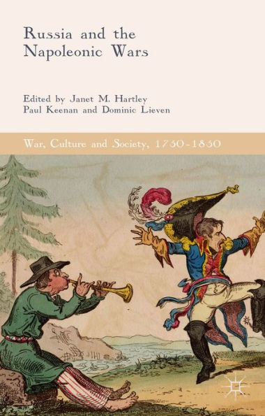 Russia And The Napoleonic Wars (War, Culture And Society, 17501850)