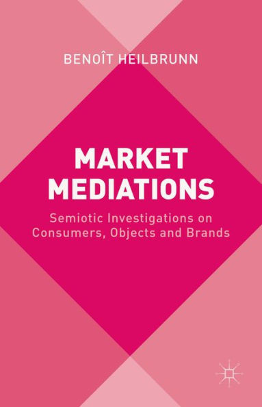 Market Mediations: Semiotic Investigations On Consumers, Objects And Brands
